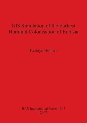 bokomslag GIS Simulation of the Earliest Hominid Colonisation of Eurasia
