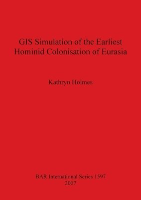 GIS Simulation of the Earliest Hominid Colonisation of Eurasia