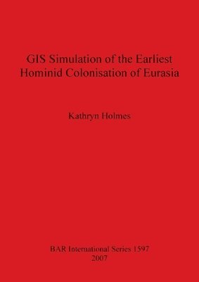 GIS Simulation of the Earliest Hominid Colonisation of Eurasia 1