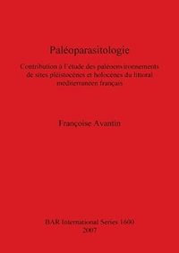 bokomslag Palo-parasitologie: Contribution  l'tude de paloenvironnements de sites plistocnes et holocnes du littoral mditerranan franais