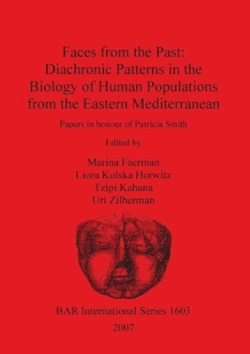Marina Faerman, Tzipi Kahana, Liora Kolska Horwitz, Uri Zilberman - Faces from the Past: Diachronic Patterns in the Biology of Human Populations from the Eastern Mediterranean, Häftad