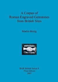bokomslag A Corpus of Roman Engraved Gemstones from British Sites