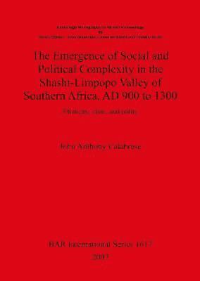 bokomslag The Emergence of Social and Political Complexity in the Shashi-Limpopo Valley of Southern Africa AD 900 to 1300