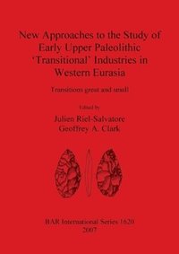 bokomslag New Approaches to the Study of Early Upper Paleolithic 'Transitional' Industries in Western Eurasia