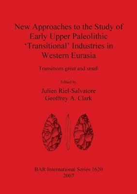 bokomslag New Approaches to the Study of Early Upper Paleolithic 'Transitional' Industries in Western Eurasia