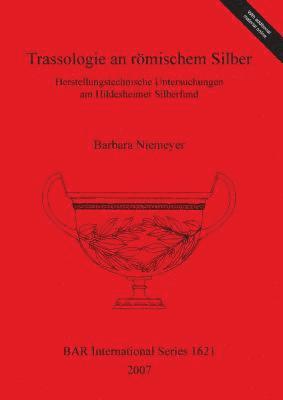 bokomslag Trassologie an roemischem Silber Herstellungstechnische Untersuchungen am Hildesheimer Silberfund