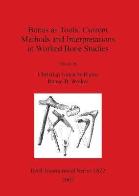 Christian Gates St-Pierre, Renee B Walker - Bones as Tools: Current Methods and Interpretations in Worked Bone Studies, Häftad