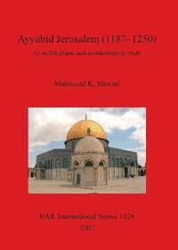 bokomslag Ayyubid Jerusalem (1187-1250): An Architectural and Archaeological Study