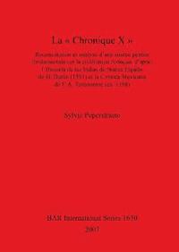 bokomslag La  Chronique X : Reconstitution  et  analyse  d'une  source  perdue  fondamentale  sur  la civilisation  Aztque d'aprs  l'Historia  de  las  Indias
