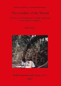 bokomslag The Garden of the World': An Historical Archaeology of Sugar Landscapes in the Eastern Caribbean