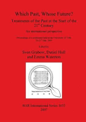 Which Past Whose Future Treatments of the Past at the Start of the 21st Century 1