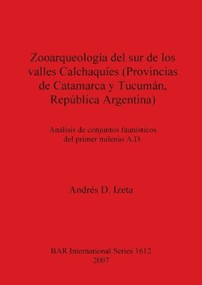 bokomslag Zooarqueologia Del Sur De Los Valles Calchaquies (Provincias De Catamarca Y Tucuman, Republica Argentina)