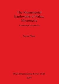 bokomslag The Monumental Earthworks of Palau Micronesia