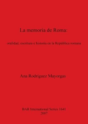 bokomslag La memoria de Roma  oralidad escritura e historia en la Repblica romana