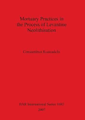 bokomslag Mortuary Practices in the Process of Levantine Neolithisation