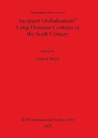 bokomslag Incipient Globalization  Long-Distance Contacts in the Sixth Century