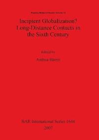 bokomslag Incipient Globalization  Long-Distance Contacts in the Sixth Century