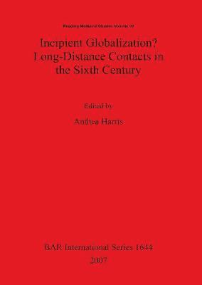 bokomslag Incipient Globalization  Long-Distance Contacts in the Sixth Century