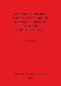 bokomslag Des dernires industries  trapzes  l'affirmation du Nolithiqueen Bretagne Occidentale (5500 - 3500 av. J.-C.)