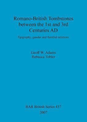 Geoff W Adams, Rebecca Tobler, Geoff W. Adams, Geoff  W. Adams - Romano-British Tombstones between the 1st and 3rd centuries AD, Häftad