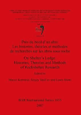 On Shelter's Ledge: Histories Theories and Methods of Rockshelter Research /Prés du bord d'un abri: Les histories théories et méthodes de recherches s