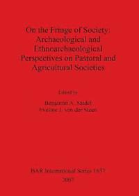 bokomslag On the Fringe of Society: Archaeological and Ethnoarchaeological Perspectives on Pastoral and Agricultural Societies