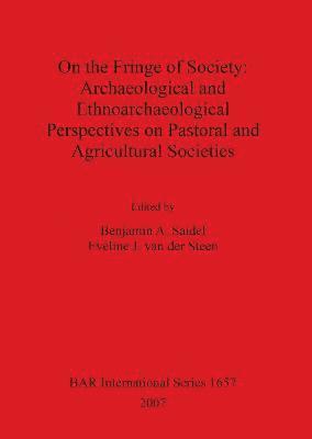 bokomslag On the Fringe of Society: Archaeological and Ethnoarchaeological Perspectives on Pastoral and Agricultural Societies