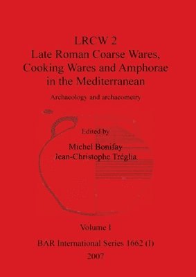 bokomslag LRCW 2 Late Roman Coarse Wares, Cooking Wares and Amphorae in the Mediterranean, Volume I