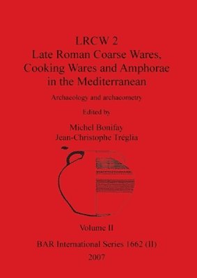 Michel Bonifay, Jean-Christophe Tréglia - LRCW 2 Late Roman Coarse Wares, Cooking Wares and Amphorae in the Mediterranean, Volume II, Häftad