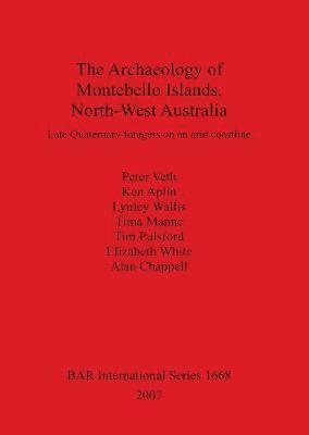Ken Aplin, Alan Chappell, Tiina Manne, Tim Pulsford, Peter Veth, Lynley Wallis, Elizabeth White - Archaeology of Montebello Islands North-West Australia, Häftad