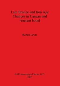 bokomslag Late Bronze and Iron Age Chalices in Canaan and Ancient Israel