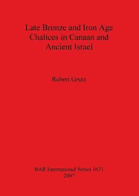 bokomslag Late Bronze and Iron Age Chalices in Canaan and Ancient Israel