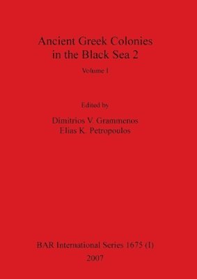 Dimitrios V Grammenos, Elias K Petropoulos - Ancient Greek Colonies in the Black Sea 2, Volume I, Häftad