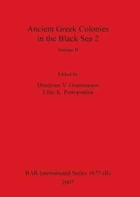 Dimitrios V Grammenos, Elias K Petropoulos - Ancient Greek Colonies in the Black Sea 2, Volume II, Häftad