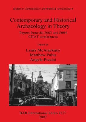 Laura McAtackney, Matthew Palus, Angela Piccini - Contemporary and Historical Archaeology in Theory, Häftad