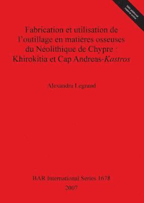 Fabrication et utilisation de l'outillage en matieres osseuses du Neolithique de Chypre : Khirokitia et Cap Andreas-Kastros 1