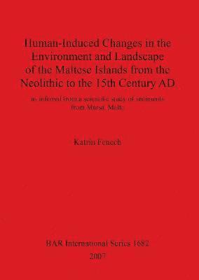 bokomslag Human-Induced Changes in the Environment and Landscape of the Maltese Islands from the Neolithic to the 15th Century AD