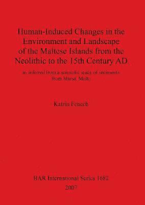 bokomslag Human-Induced Changes in the Environment and Landscape of the Maltese Islands from the Neolithic to the 15th Century AD