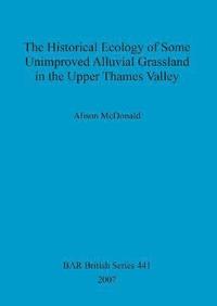 bokomslag The Historical Ecology of Some Unimproved Alluvial Grassland in the Upper Thames Valley