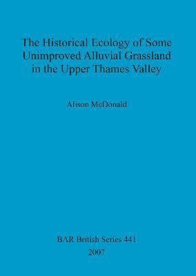 bokomslag The Historical Ecology of Some Unimproved Alluvial Grassland in the Upper Thames Valley