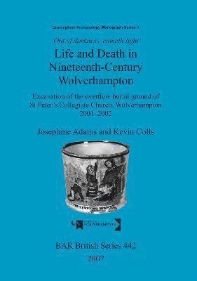 Josephine Adams, Kevin Colls - Out of Darkness, Cometh Light': Life and Death in Nineteenth-Century Wolverhampton, Häftad