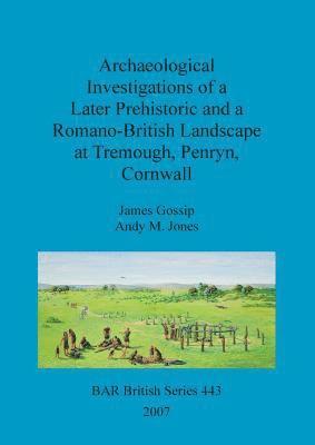 Archaeological investigations of a later prehistoric and a Romano-British landscape at Tremough, Penryn, Cornwall 1