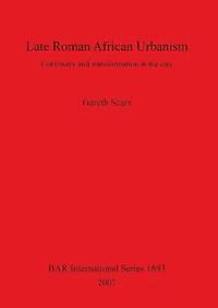 bokomslag Late Roman African Urbanism: Continuity and Transformation in the City