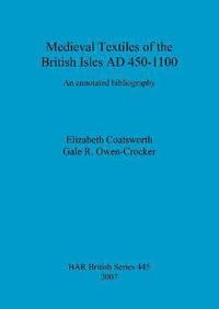 bokomslag Medieval Textiles of the British Isles AD 450-1100