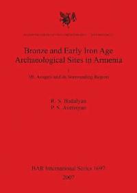 bokomslag Bronze and Early Iron Age Archaeological Sites in Armenia. I. Mt. Aragats and its Surrounding Region