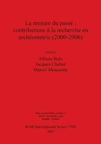 bokomslag La mesure du passe : contributions a la recherche en archeometrie (2000-2006)