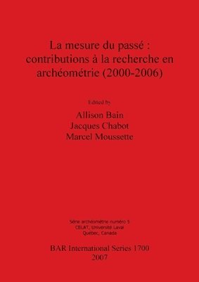 bokomslag La mesure du pass : contributions  la recherche en archomtrie (2000-2006)
