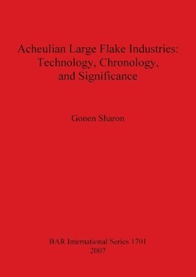 bokomslag Acheulian Large Flake Industries: Technology Chronology and Significance