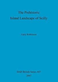 bokomslag The Prehistoric Island Landscape of Scilly