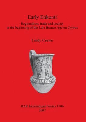 Early Enkomi. Regionalism trade and society at the beginning of the Late Bronze Age on Cyprus 1